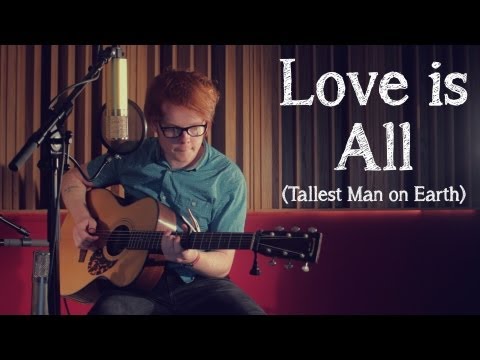Tallest Man On Earth - Love Is All - (Cover by Siôn Russell Jones)