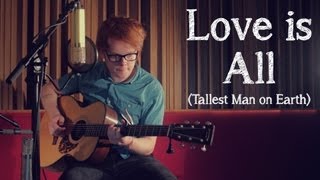 Tallest Man On Earth - Love Is All - (Cover by Siôn Russell Jones)