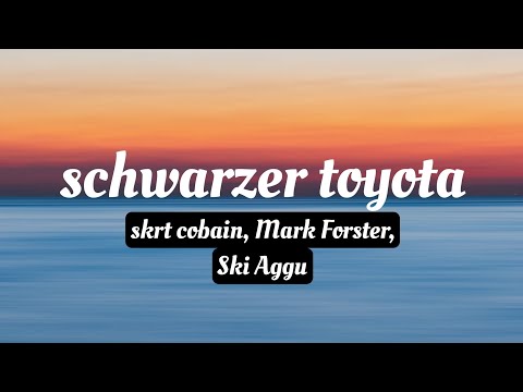 schwarzer toyota -skrt cobain, Mark Forster, Ski Aggu (Lyrics)