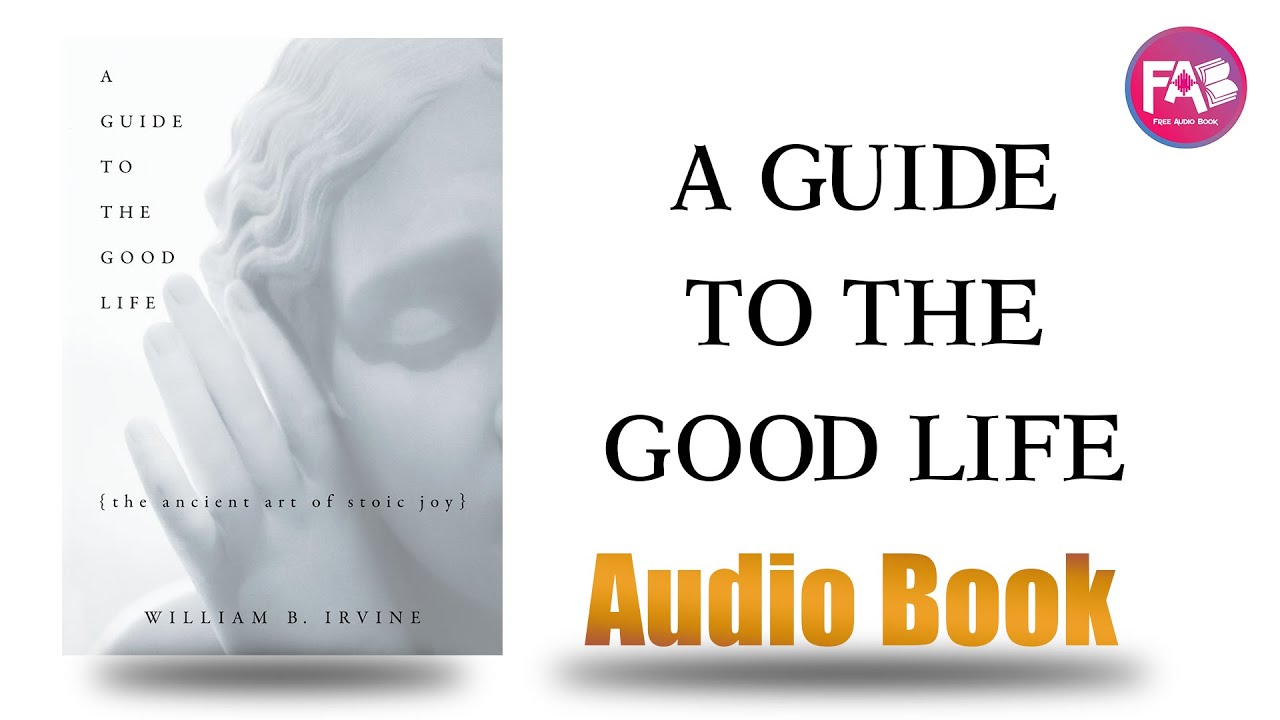 A Guide to the Good Life by William B. Irvine