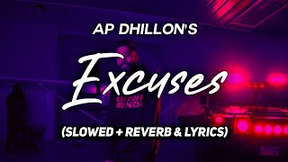 Excuses - AP Dhillon (Slowed + Reverb & Lyrics