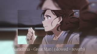 Aaradhna - Great Man | (slowed + reveb)