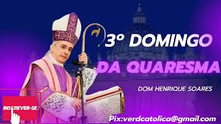3° DOMINGO DA QUARESMA- DOM HENRIQUE SOARES