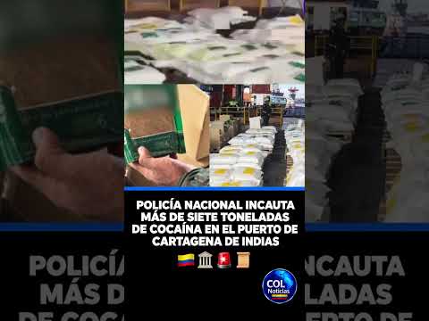 POLICÍA NACIONAL INCAUTA MÁS DE SIETE TONELADAS DE COCAÍNA EN EL PUERTO DE CARTAGENA DE INDIAS 🇨🇴