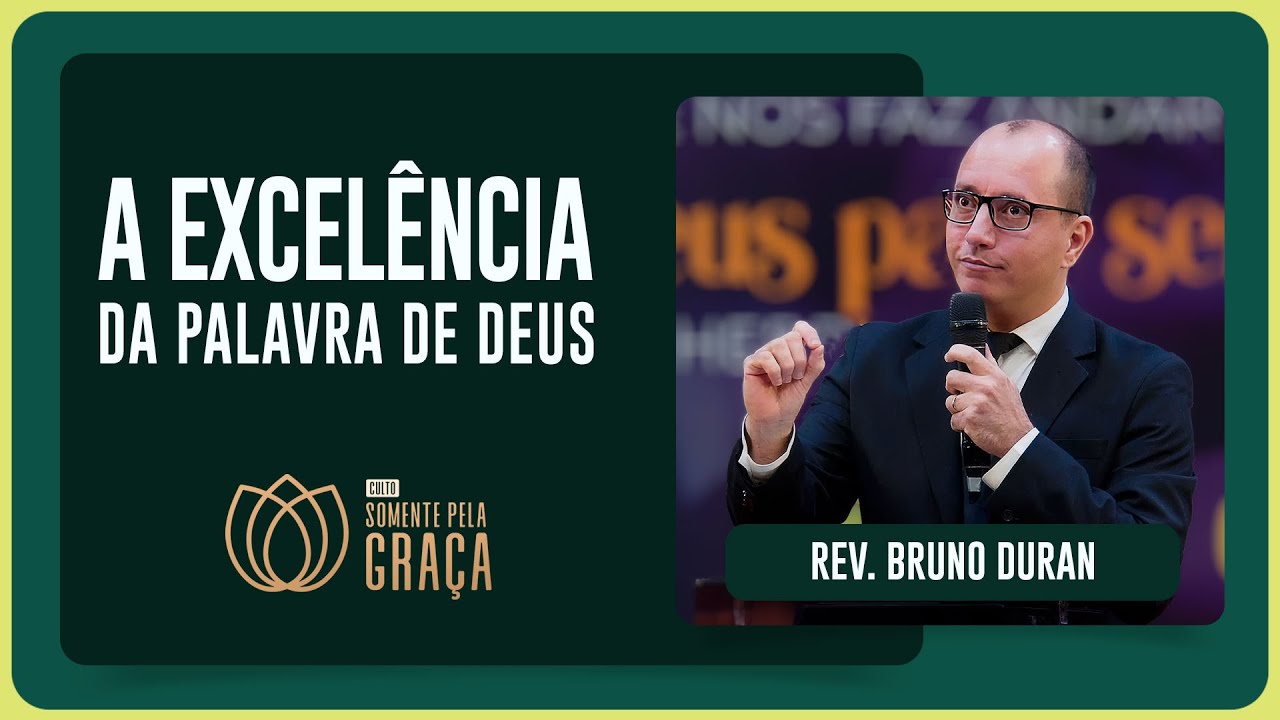 A EXCELÊNCIA DA PALAVRA DE DEUS | Rev. Bruno Duran | Somente pela Graça | IPP