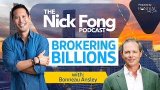 Ep. 183 Brokering Billions: Real Estate Titan Bonneau Ansley & His Secrets | The Nick Fong Podcast