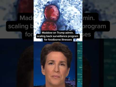 Maddow on Trump admin. scaling back surveillance program for foodborne illnesses