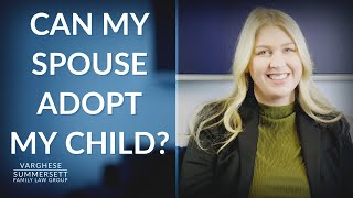 Stepparent Adoption: Can My Spouse Adopt My Child? | Family Lawyer