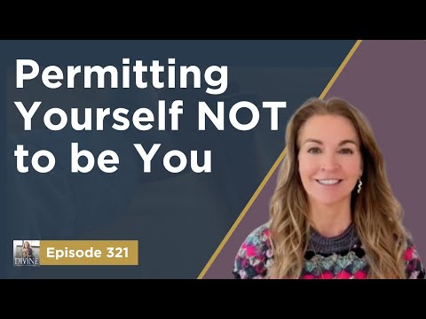 Episode 321: The Power of Permitting Yourself NOT to be You