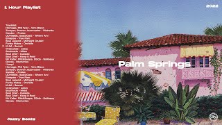 Palm Springs | Jazzy Beats | 1 Hour Playlist