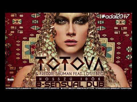 Totova & Freddie Shuman, Lotfi Begi - Hosszú Idők (B-sensual Dub)