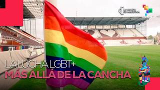 LA CANCHA ES NUESTRA - LA LUCHA LGBT+ MÁS ALLÁ DE LA CANCHA