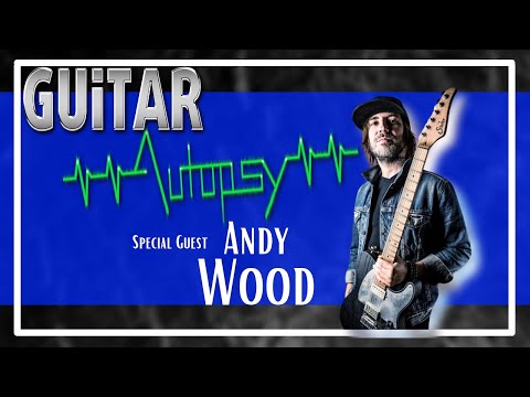 Guitar Autopsy | Season 2 - Episode 8. Feat. Andy Wood