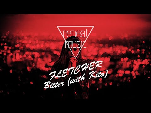 FLETCHER - Bitter (with Kito) ♫ repeat MUSIC