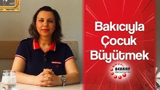 Bakıcıyla Çocuk Büyütmek - Çocuk Bakıcısıyla Çalışmak - Çocuk Bakıcısı