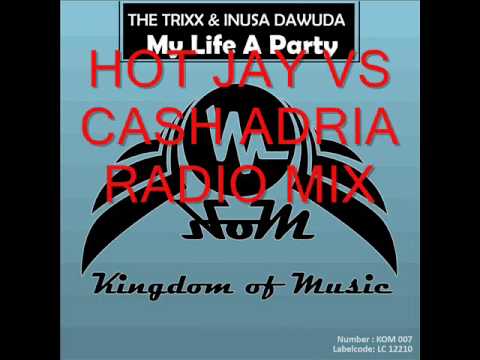 THE TRIXX & INUSA DAWUDA - MY LIFE A PARTY (HOT JAY VS CASH ADRIA RADIO EDIT)
