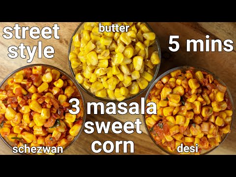 street style butter sweet corn 3 ways - desi masala, schezwan & classic butter | sweet corn chaat