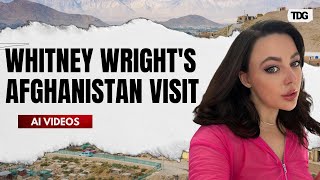 Whitney Wright's Controversial Visit to Taliban-Led Afghanistan: What's Behind It? | TDG