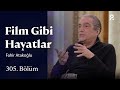 Fahir Atakoğlu | Film Gibi Hayatlar | 305. Bölüm