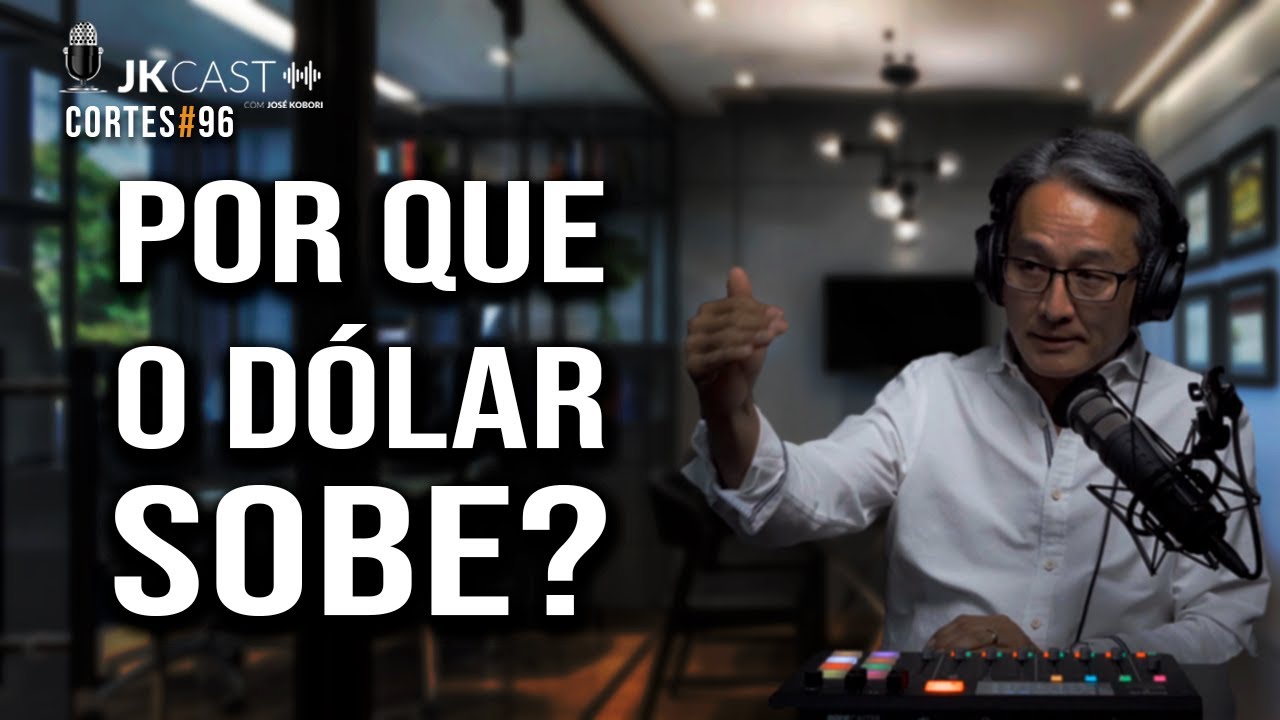 Por que o Dólar sobe?  - Cortes JK Cast #96