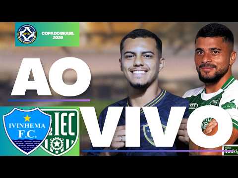 🎥IVINHEMA X INDEPENDENTE-AP AO VIVO AGORA 🔥| COPA DO BRASIL AO VIVO | 1ª FASE AO VIVO 18/02  ⚽