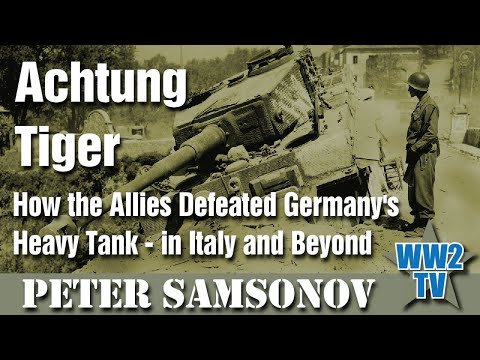 Achtung Tiger! How The Allies Defeated Germany's Heavy Tank - in Italy and Beyond