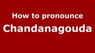 How to pronounce Chandanagouda