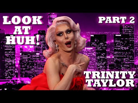 TRINITY TAYLOR on Look At Huh! - Part 2 | Hey Qween