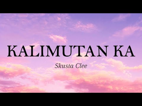 Kalimutan Ka - Skusta Clee ( Lyric Video )