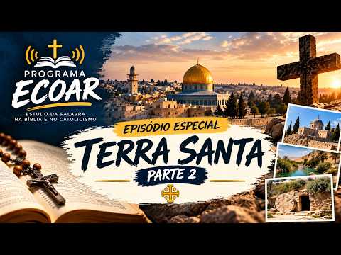 Programa Ecoar | EP.7 - ESPECIAL TERRA SANTA (PARTE 2)