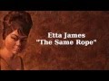 The Same Rope ~ Etta James