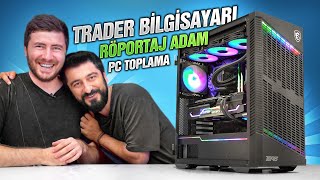 Röportaj Adam'a ÖZEL Bilgisayar Topluyoruz (YATIRIM TAVSİYESİ DEĞİLDİR