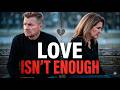 What You Think Love Is… Isn’t Enough
