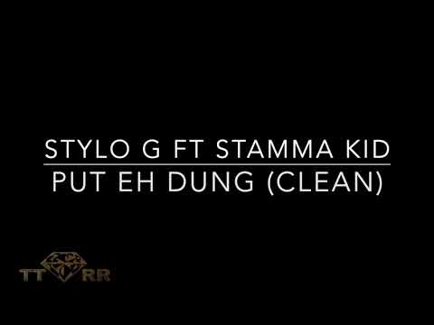 Stylo G ft Stamma Kid - Put Eh Dung (TTRR Clean Version)
