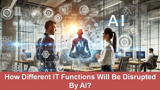 How Different IT Functions Will Be Disrupted By AI?
