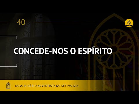 Novo Hinário Adventista • Hino  40 • Concede-Nos o Espírito • (Lyrics)