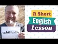 Meaning of UPHILL BATTLE and IT'S ALL DOWNHILL FROM HERE - A Short English Lesson with Subtitles