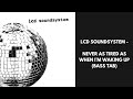 LCD Soundsystem - Never as Tired as When I'm Waking Up (BASS TAB)