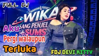 Download lagu OT WIKA FULL DJ PERGI WALAUPUN TERLUKA FDJ DEVI KITTY mp3