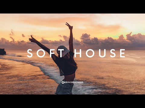 Soft House 🏝- Happy & Hopeful, Good-Feeling Music Mix