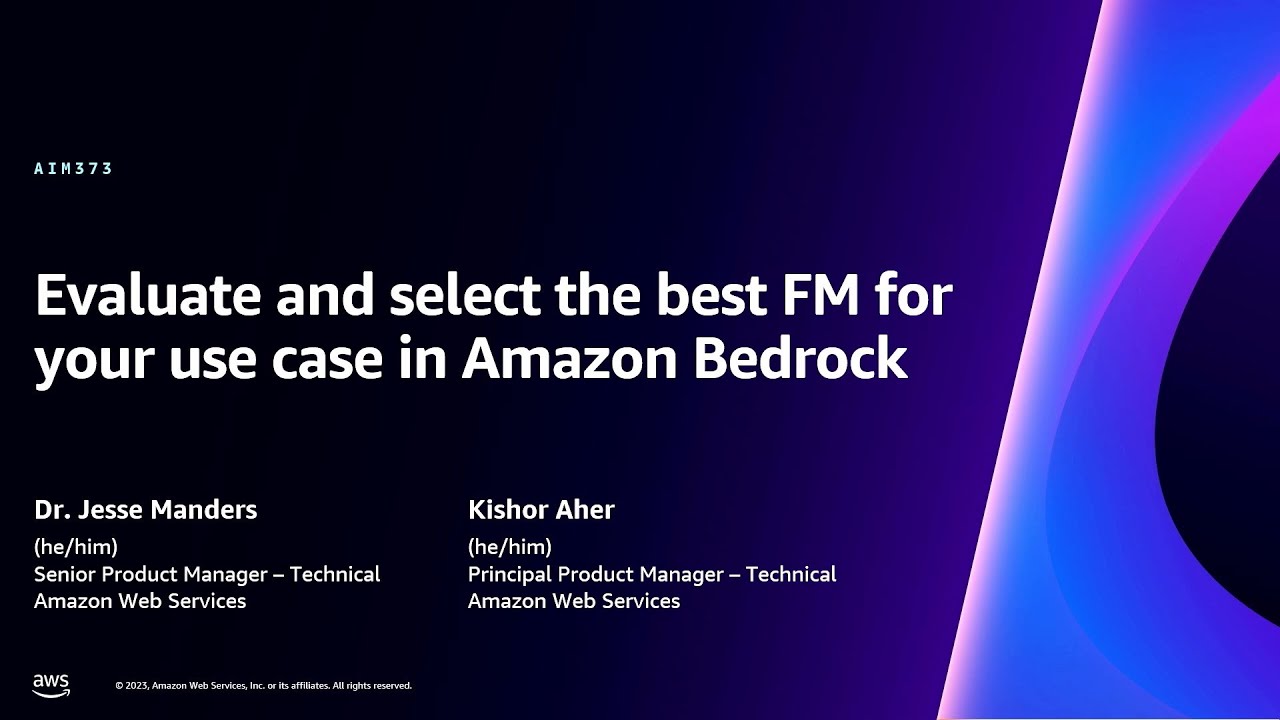 AWS re:Invent 2023 - Evaluate and select the best FM for your use case in Amazon Bedrock (AIM373)