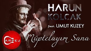 Harun Kolçak - Müptelayım Sana (feat. Umut Kuzey)
