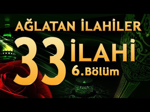 33 İlahi - Ağlatan İlahiler (6. Bölüm)