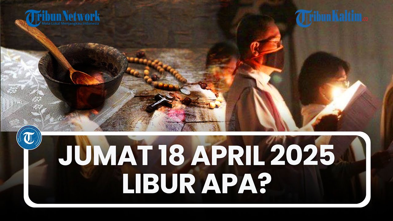 Jumat 18 April 2025 Libur Apa? Peluang Libur Long Weekend Hanya 3 Hari, Beda Status 21 April
