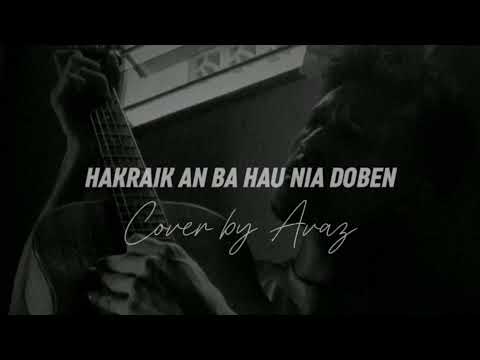 HAKRAIK AN BA HAU NIA DOBEN (ABITO GAMA) //Cover By Avaz