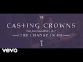 Casting Crowns The Change In Me Only Jesus Visual Album Part 9