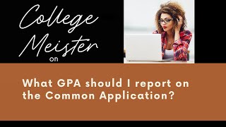 What GPA Should I Report on the Common Application?