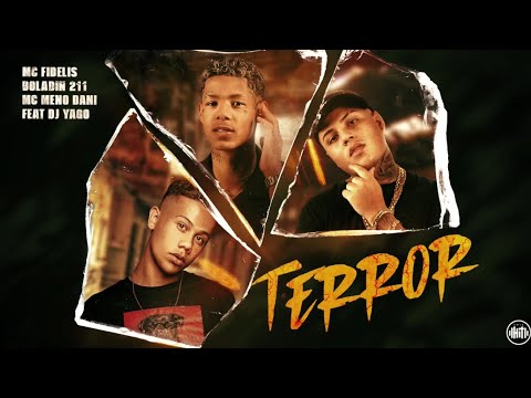 TERROR - Boladin 211, Mc Fidelis e Mc Meno Dani (Dj Yago)