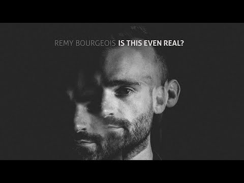 Remy Bourgeois - Is This Even Real?