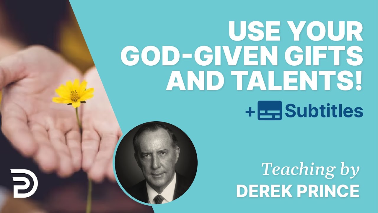 Use Your God-Given Talents & Gifts, Or You’ll Lose Them! | Derek Prince